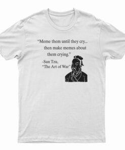 Meme Them Until They Cry T-Shirt