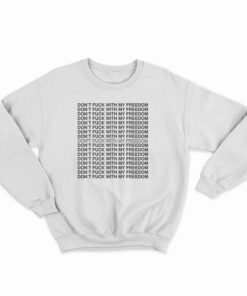 Miley Cyrus Don't Fuck With My Freedom Sweatshirt