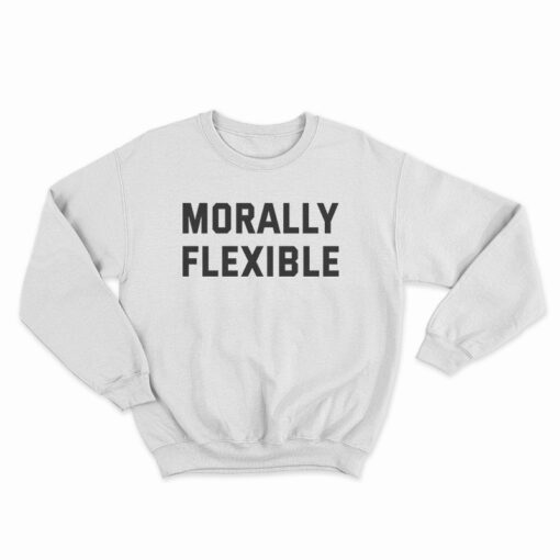 Morally Flexible Sweatshirt
