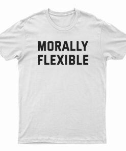 Morally Flexible T-Shirt