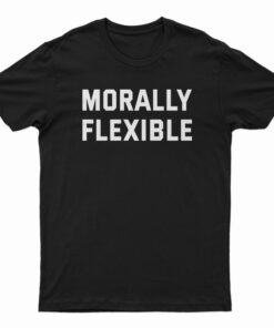 Morally Flexible T-Shirt
