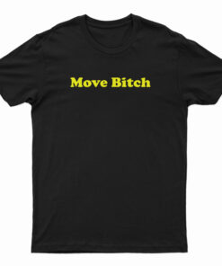 Move Bitch T-Shirt