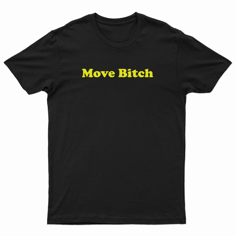 Move Bitch T-Shirt