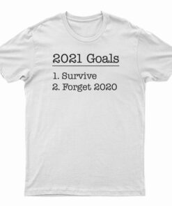 New Year 2021 Goals Survive And Forget T-Shirt