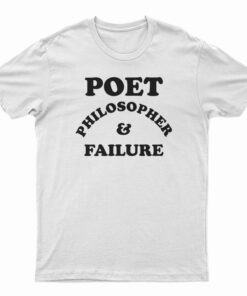 Poet Philosopher And Failure T-Shirt