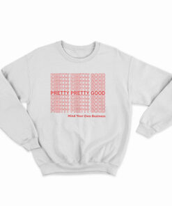 Pretty Pretty Good Mind Your Own Business Sweatshirt