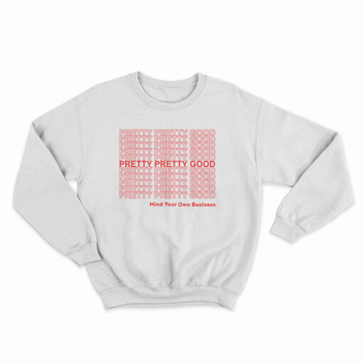 Pretty Pretty Good Mind Your Own Business Sweatshirt
