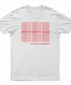 Pretty Pretty Good Mind Your Own Business T-Shirt