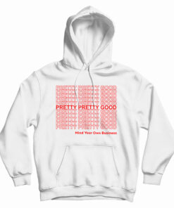 Pretty Pretty Good Mind Your Own Business Hoodie