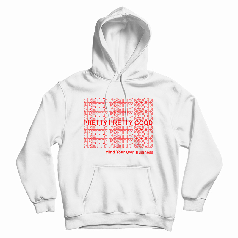 Pretty Pretty Good Mind Your Own Business Hoodie
