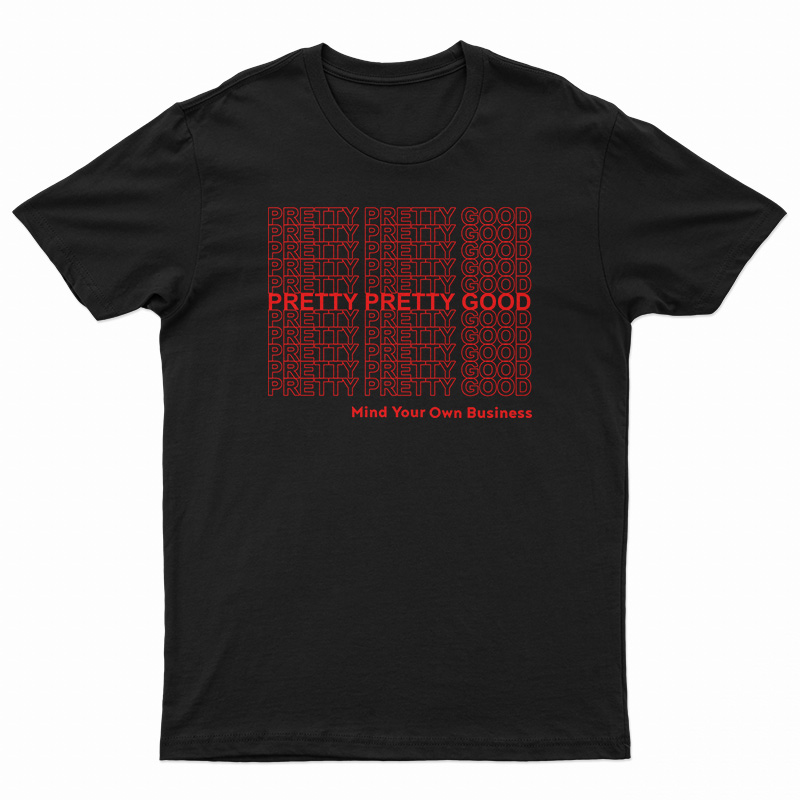 Pretty Pretty Good Mind Your Own Business T-Shirt