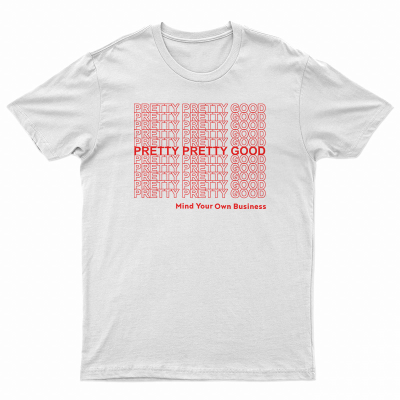 Pretty Pretty Good Mind Your Own Business T-Shirt