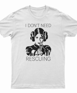 Princess Leia I Don't Need Rescuing T-Shirt