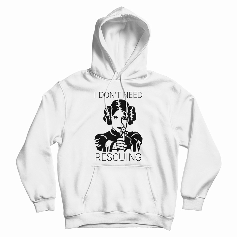 Princess Leia I Don't Need Rescuing Hoodie