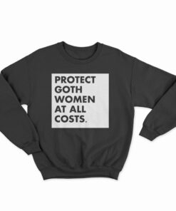 Protect Goth Women At All Costs Sweatshirt