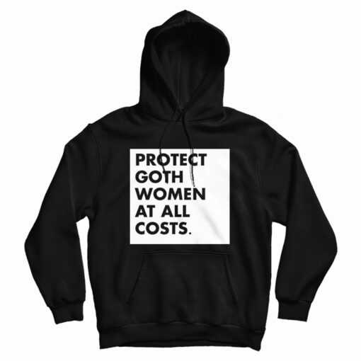 Protect Goth Women At All Costs Hoodie
