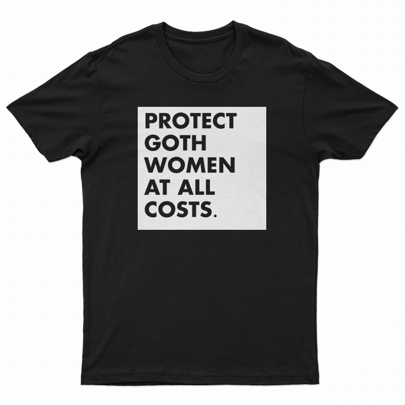 Protect Goth Women At All Costs T-Shirt