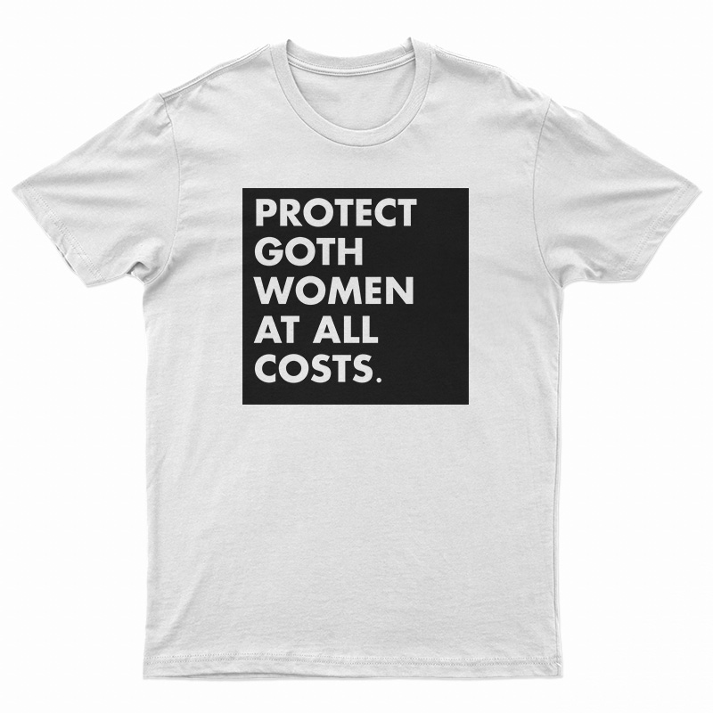 Protect Goth Women At All Costs T-Shirt