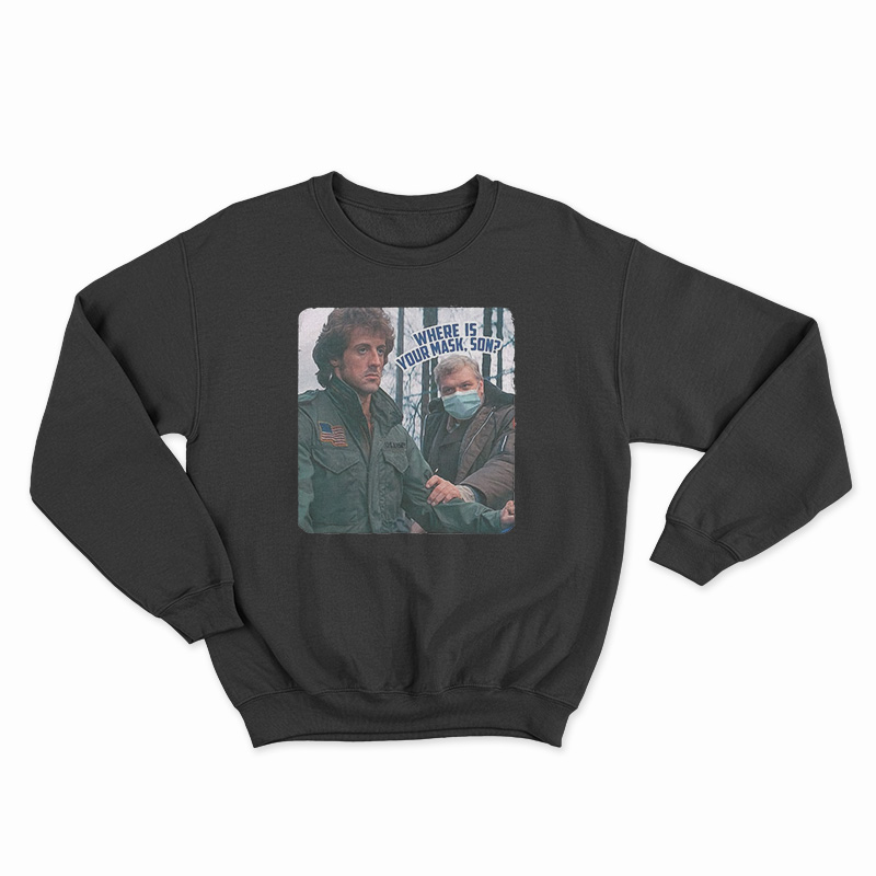 Rambo Where Is Your Mask Son Sweatshirt
