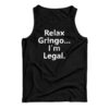 Relax Gringo I'm Legal Tank Top