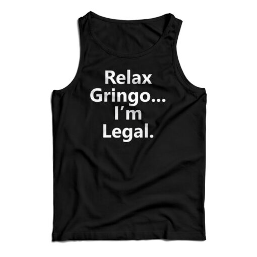 Relax Gringo I'm Legal Tank Top