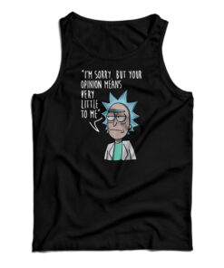 Rick & Morty I'm Sorry Your Opinion Means Very Little To Me Tank Top