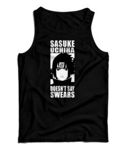 Sasuke Uchiha Doesn't Say Swears Tank Top