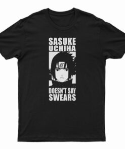 Sasuke Uchiha Doesn't Say Swears T-Shirt