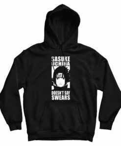 Sasuke Uchiha Doesn't Say Swears Hoodie