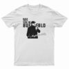 See You In Buffalo Might Be Chilly T-Shirt