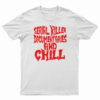 Serial Killer Documentary And Chill T-Shirt