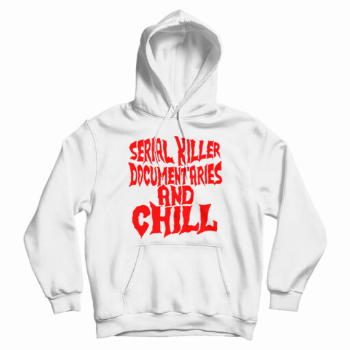 Serial Killer Documentary And Chill Hoodie