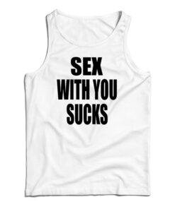 Sex With You Sucks Tank Top