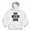 Sex With You Sucks Hoodie