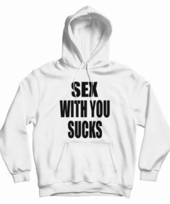 Sex With You Sucks Hoodie