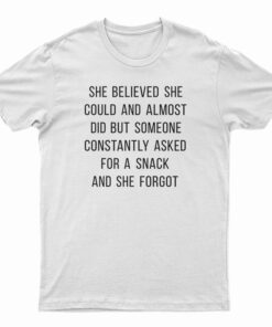 She Believed She Could And Almost Did T-Shirt