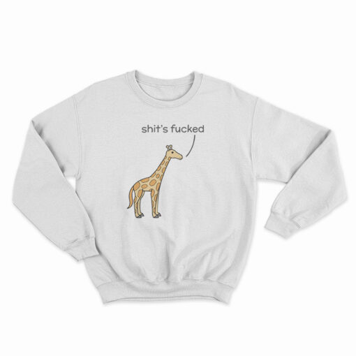Shit's Fucked Giraffe Sweatshirt