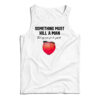 Something Must Kill A Man But My Own Go Be Yansh Tank Top