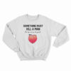 Something Must Kill A Man But My Own Go Be Yansh Sweatshirt