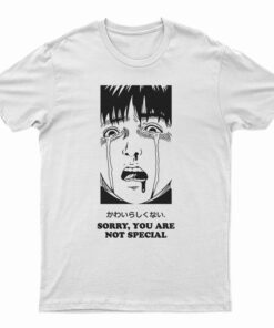 Sorry You Are Not Special Anime T-Shirt