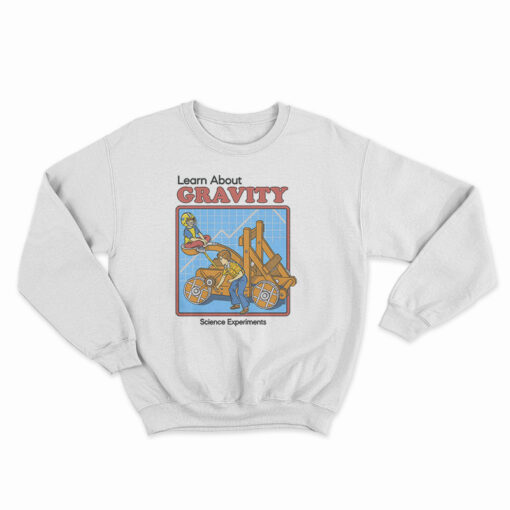 Steven Rhodes Learn About Gravity Sweatshirt