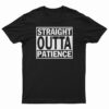 Straight Outta Patience T-Shirt