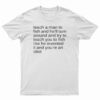 Teach A Man To Fish And He'll Turn Around T-Shirt