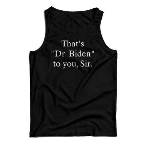 That's Dr. Biden To You Sir Tank Top