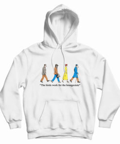 The Birds Work For The Bourgeoisie Hoodie
