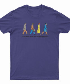 The Birds Work For The Bourgeoisie T-Shirt