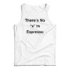 There's No X In Espresso Tank Top