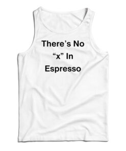 There's No X In Espresso Tank Top