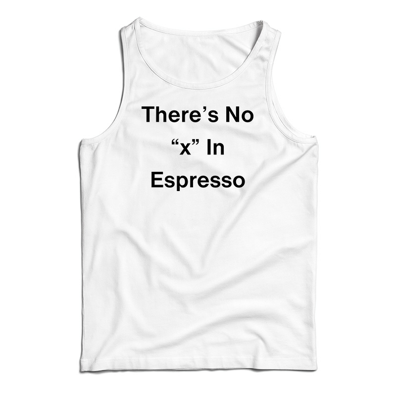 There's No X In Espresso Tank Top