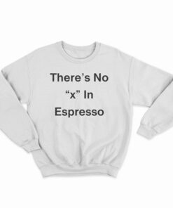 There's No X In Espresso Sweatshirt